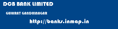 DCB BANK LIMITED  GUJARAT GANDHINAGAR    banks information 